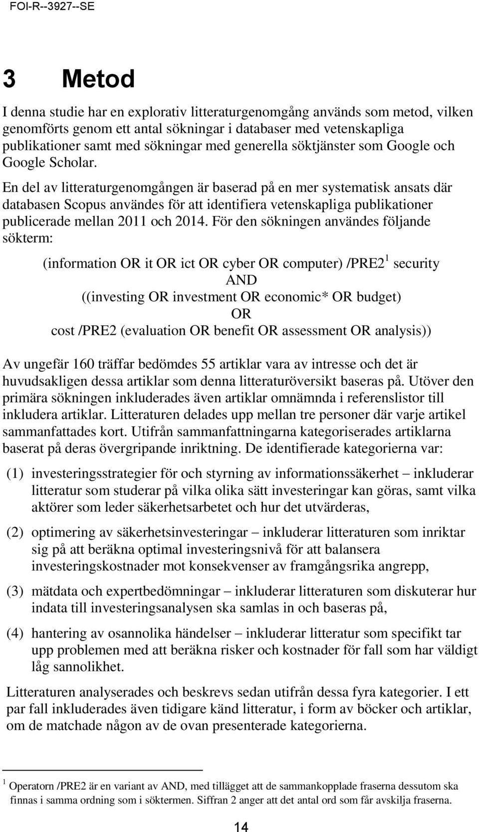 En del av litteraturgenomgången är baserad på en mer systematisk ansats där databasen Scopus användes för att identifiera vetenskapliga publikationer publicerade mellan 2011 och 2014.