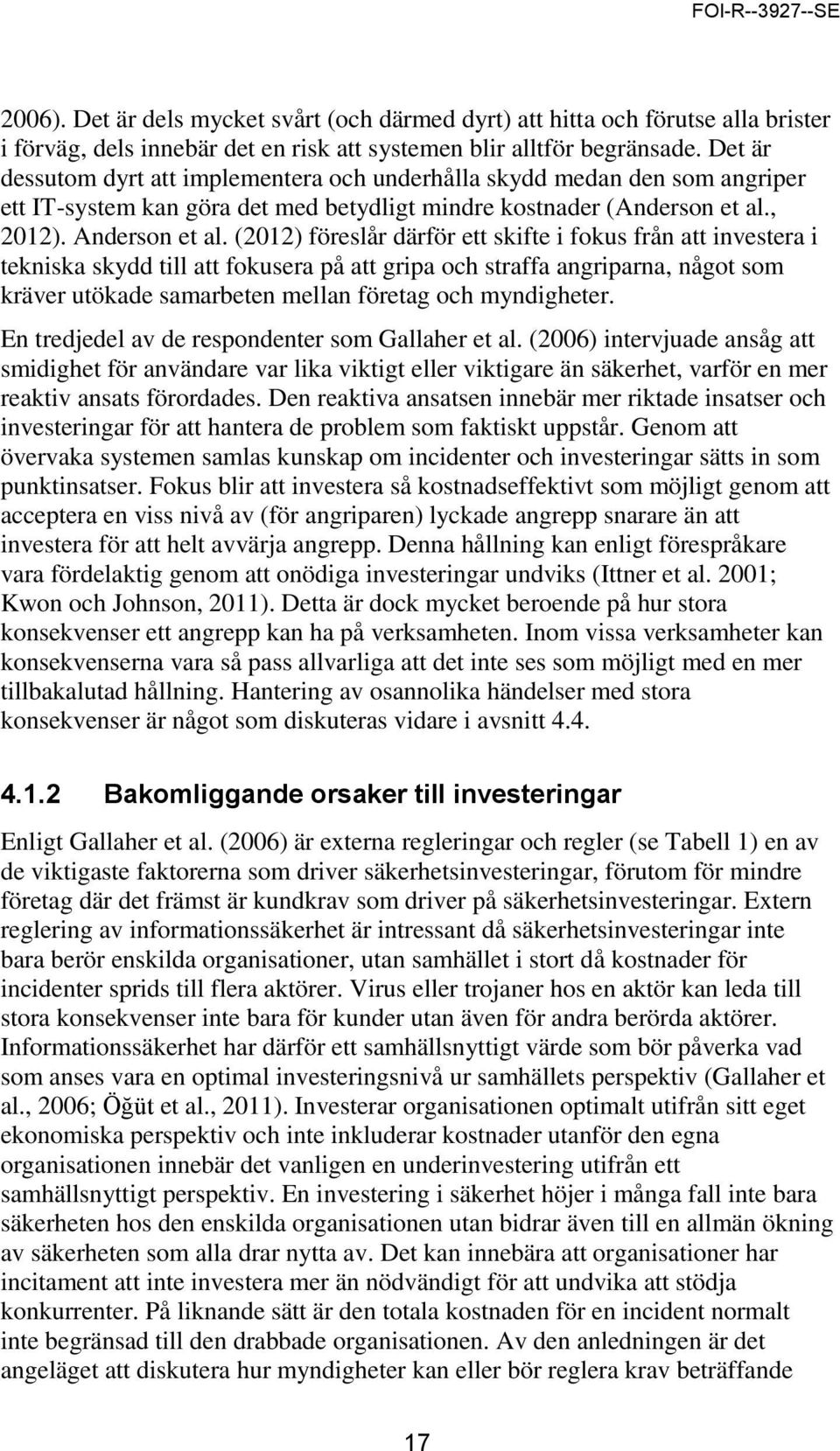 (2012) föreslår därför ett skifte i fokus från att investera i tekniska skydd till att fokusera på att gripa och straffa angriparna, något som kräver utökade samarbeten mellan företag och myndigheter.