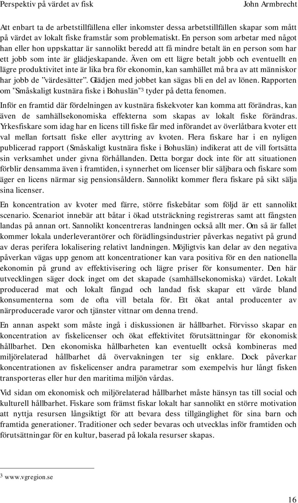 Även om ett lägre betalt jobb och eventuellt en lägre produktivitet inte är lika bra för ekonomin, kan samhället må bra av att människor har jobb de värdesätter.