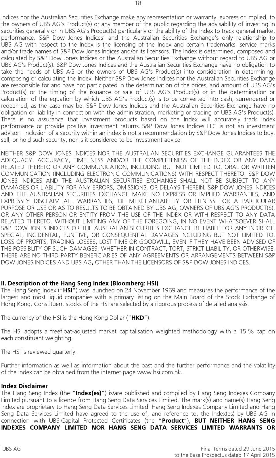 S&P Dow Jones Indices and the Australian Securities Exchange s only relationship to UBS AG with respect to the Index is the licensing of the Index and certain trademarks, service marks and/or trade