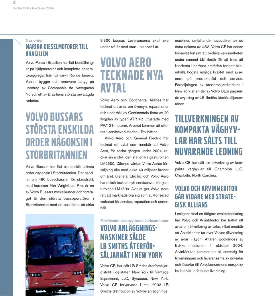 VOLVO BUSSARS STÖRSTA ENSKILDA ORDER NÅGONSIN I STORBRITANNIEN Volvo Bussar har fått sin enskilt största order någonsin i Storbritannien.