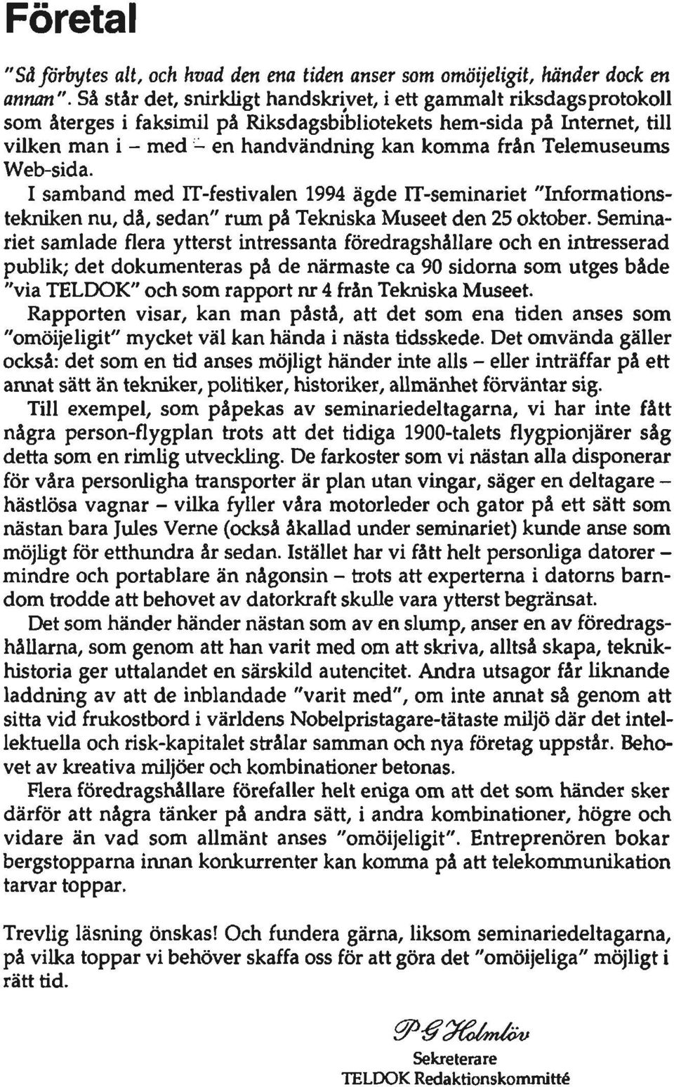 Telemuseums Web-sida. I samband med IT-festivalen 1994 ägde IT-seminariet "Informationstekniken nu, då, sedan" rum på Tekniska Museet den 25 oktober.