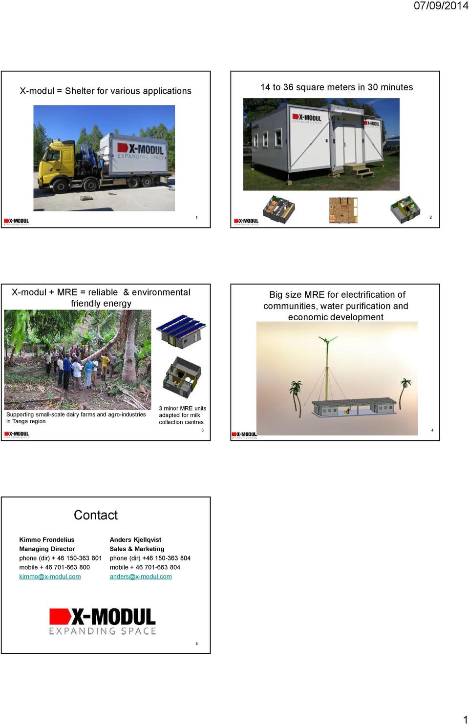 Tanga region 3 minor MRE units adapted for milk collection centres 3 4 Contact Kimmo Frondelius Managing Director phone (dir) + 46 150-363 801