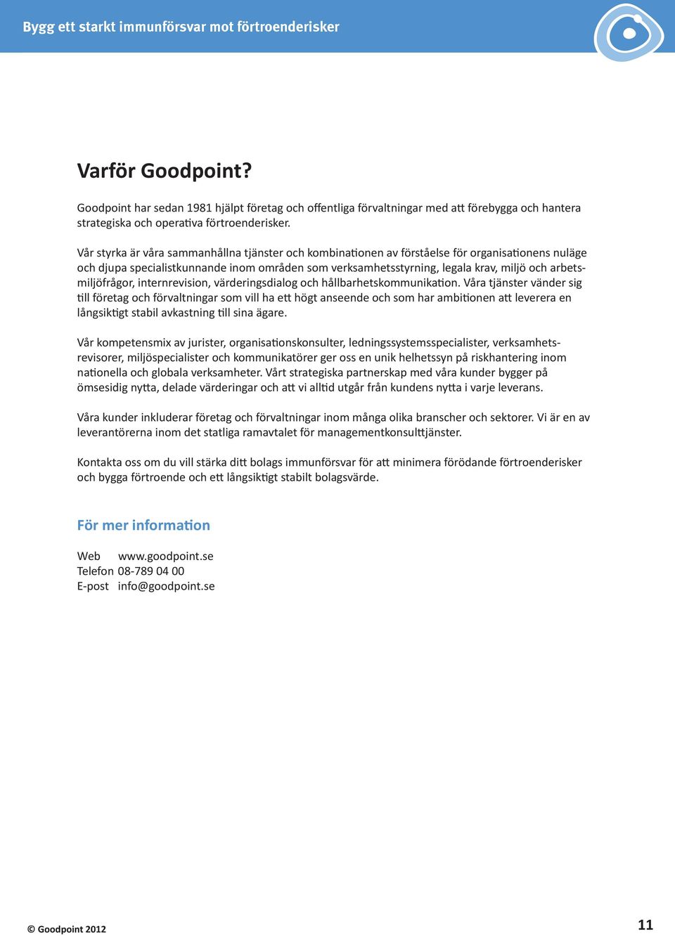 arbetsmiljöfrågor, internrevision, värderingsdialog och hållbarhetskommunikation.