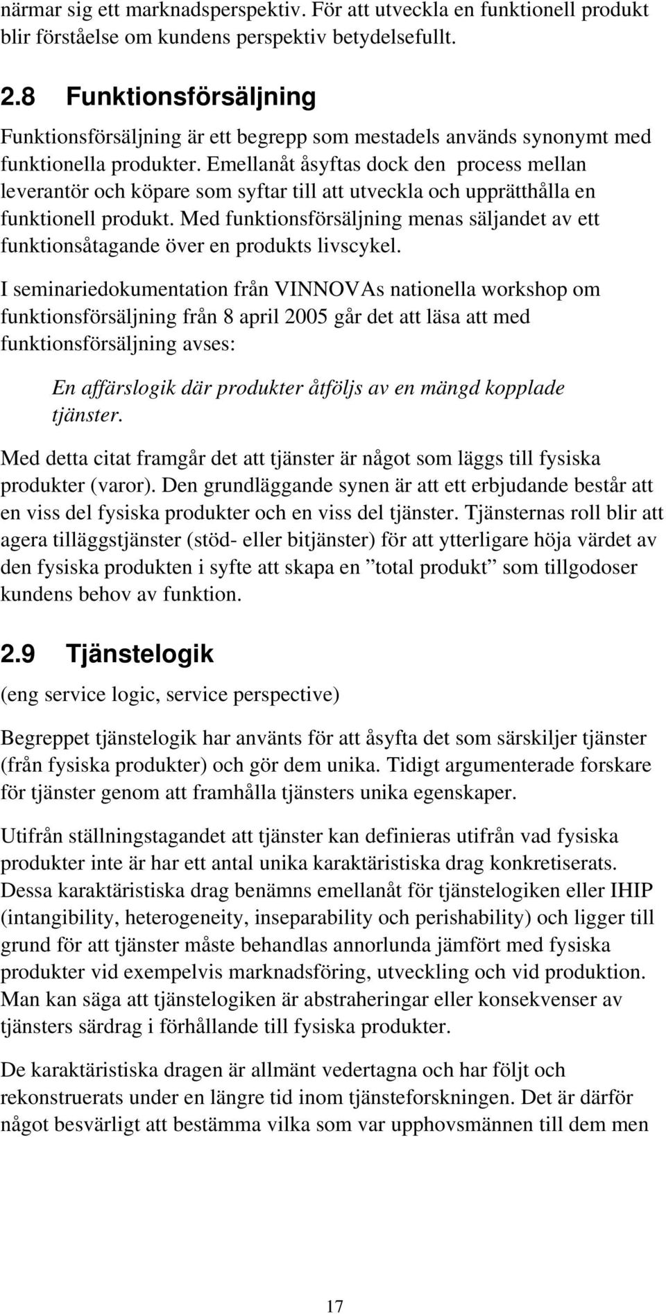 Emellanåt åsyftas dock den process mellan leverantör och köpare som syftar till att utveckla och upprätthålla en funktionell produkt.