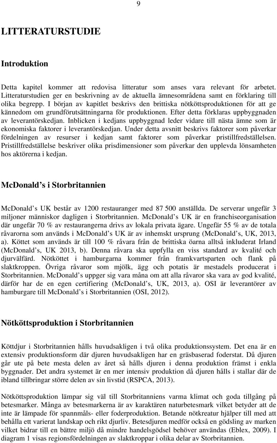 I början av kapitlet beskrivs den brittiska nötköttsproduktionen för att ge kännedom om grundförutsättningarna för produktionen. Efter detta förklaras uppbyggnaden av leverantörskedjan.