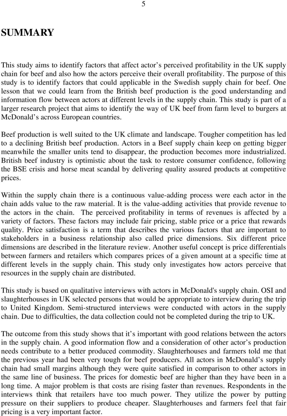 One lesson that we could learn from the British beef production is the good understanding and information flow between actors at different levels in the supply chain.