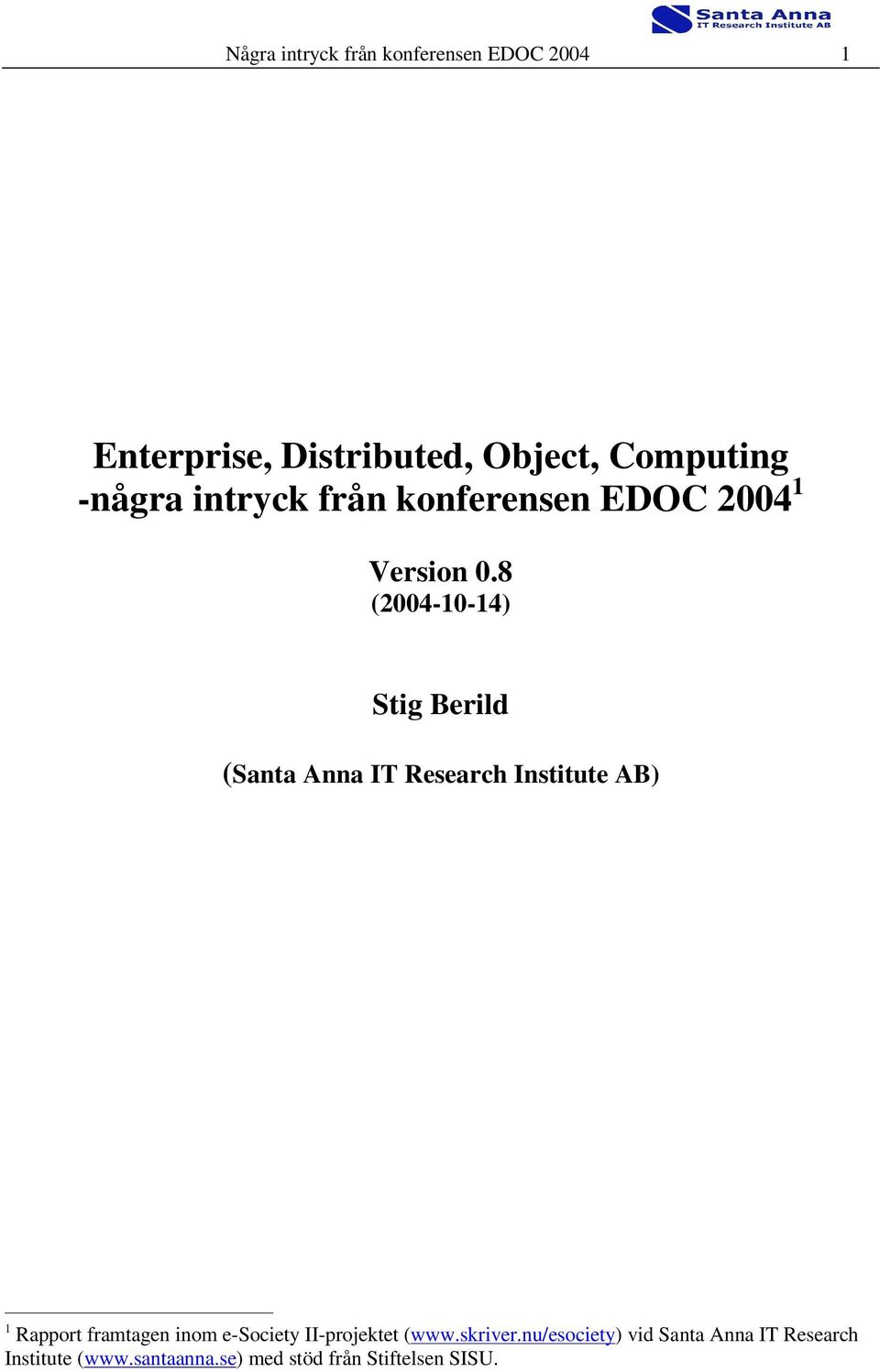 8 (2004-10-14) Stig Berild (Santa Anna IT Research Institute AB) 1 Rapport framtagen inom