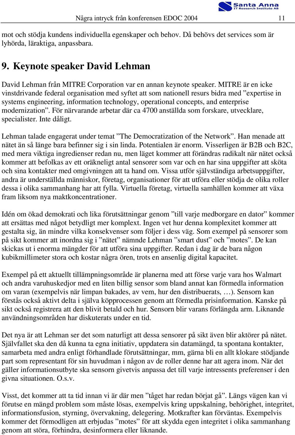 MITRE är en icke vinstdrivande federal organisation med syftet att som nationell resurs bidra med expertise in systems engineering, information technology, operational concepts, and enterprise