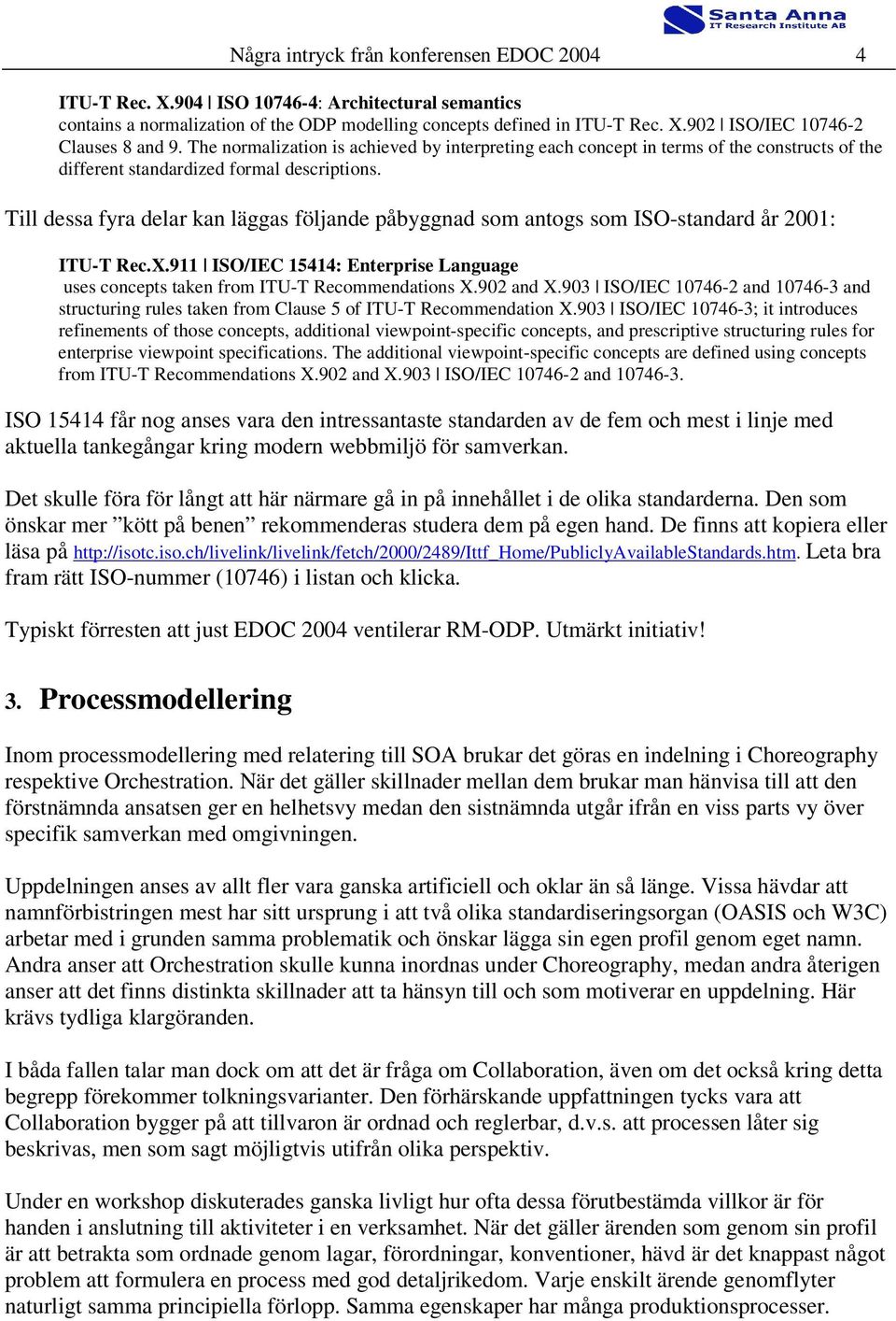 Till dessa fyra delar kan läggas följande påbyggnad som antogs som ISO-standard år 2001: ITU-T Rec.X.911 ISO/IEC 15414: Enterprise Language uses concepts taken from ITU-T Recommendations X.902 and X.