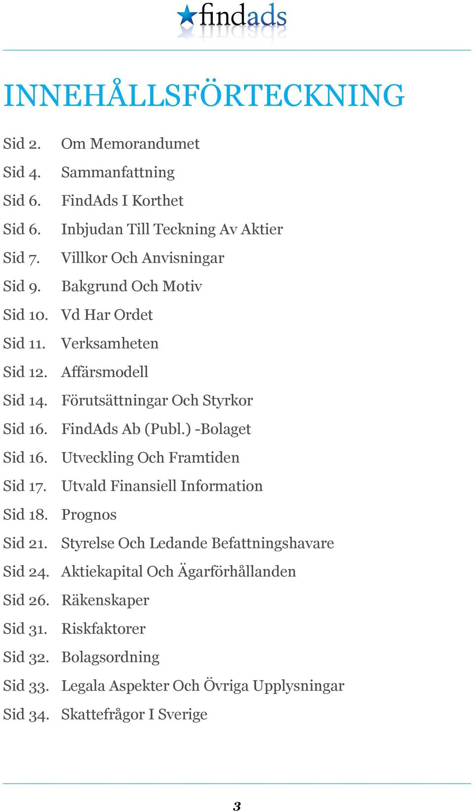 Verksamheten Sid 12. Affärsmodell Sid 14. Förutsättningar Och Styrkor Sid 16. FindAds Ab (Publ.) -Bolaget Sid 16. Utveckling Och Framtiden Sid 17.