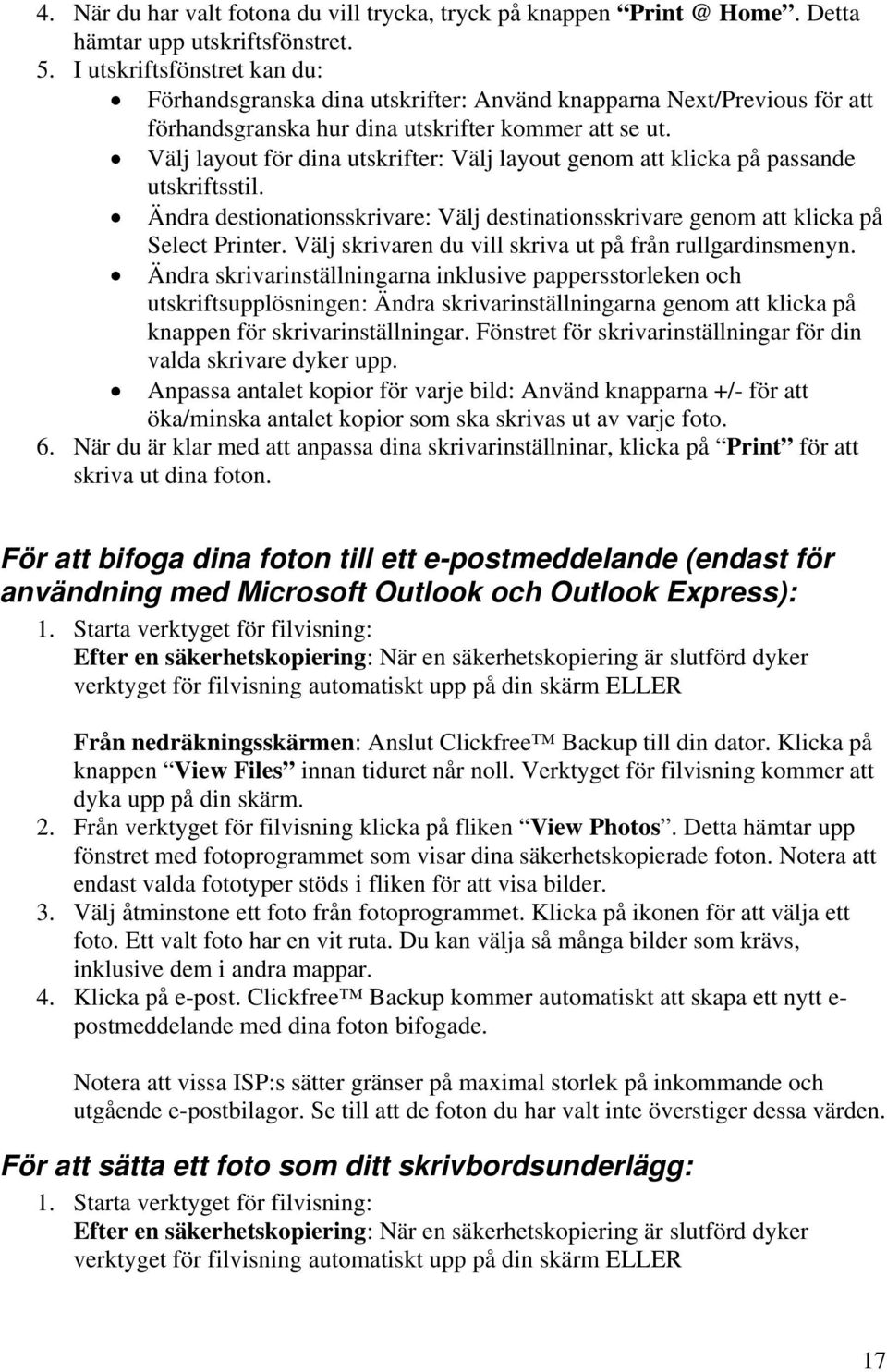 Välj layout för dina utskrifter: Välj layout genom att klicka på passande utskriftsstil. Ändra destionationsskrivare: Välj destinationsskrivare genom att klicka på Select Printer.