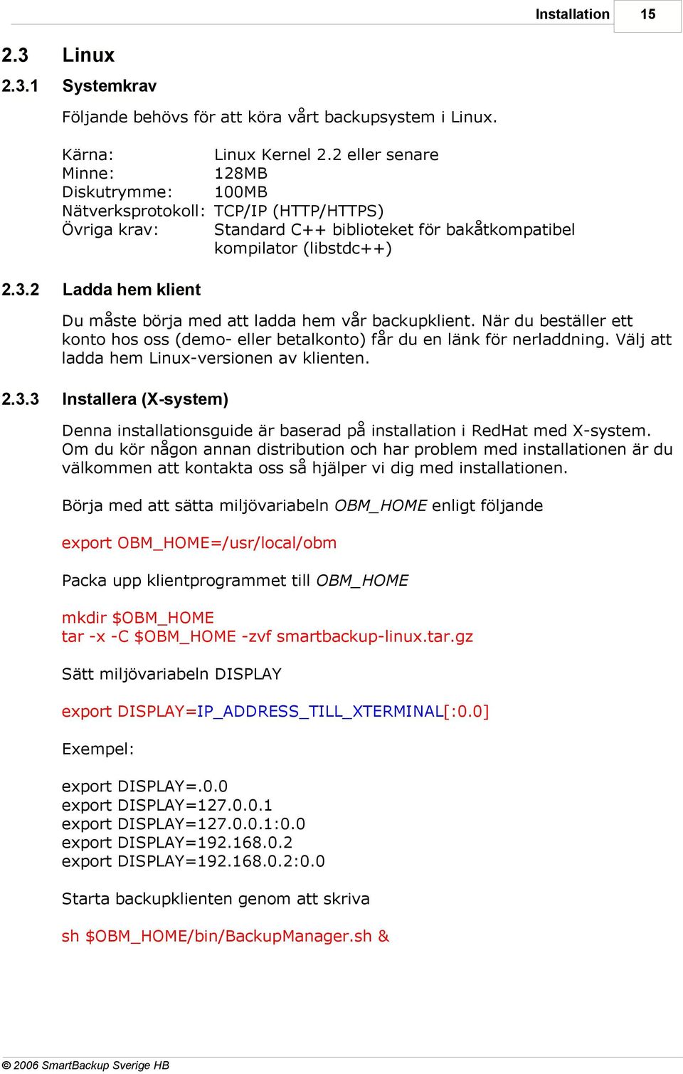 När du beställer ett konto hos oss (demo- eller betalkonto) får du en länk för nerladdning. Välj att ladda hem Linux-versionen av klienten. 2.3.