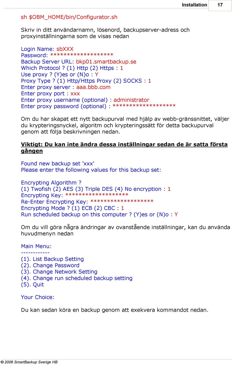 se Which Protocol? (1) Http (2) Https : 1 Use proxy? (Y)es or (N)o : Y Proxy Type? (1) Http/Https Proxy (2) SOCKS : 1 Enter proxy server : aaa.bbb.