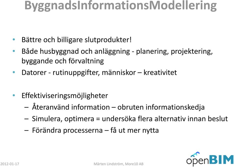 rutinuppgifter, människor kreativitet Effektiviseringsmöjligheter Återanvänd information