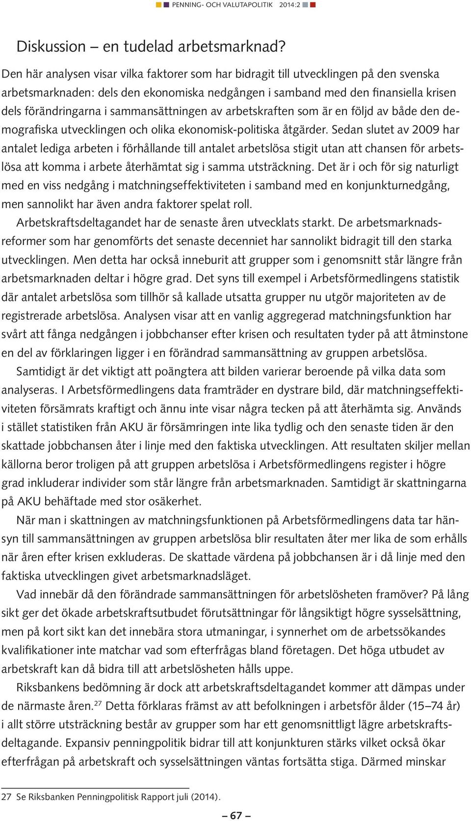 sammansättningen av arbetskraften som är en följd av både den demografiska utvecklingen och olika ekonomisk-politiska åtgärder.