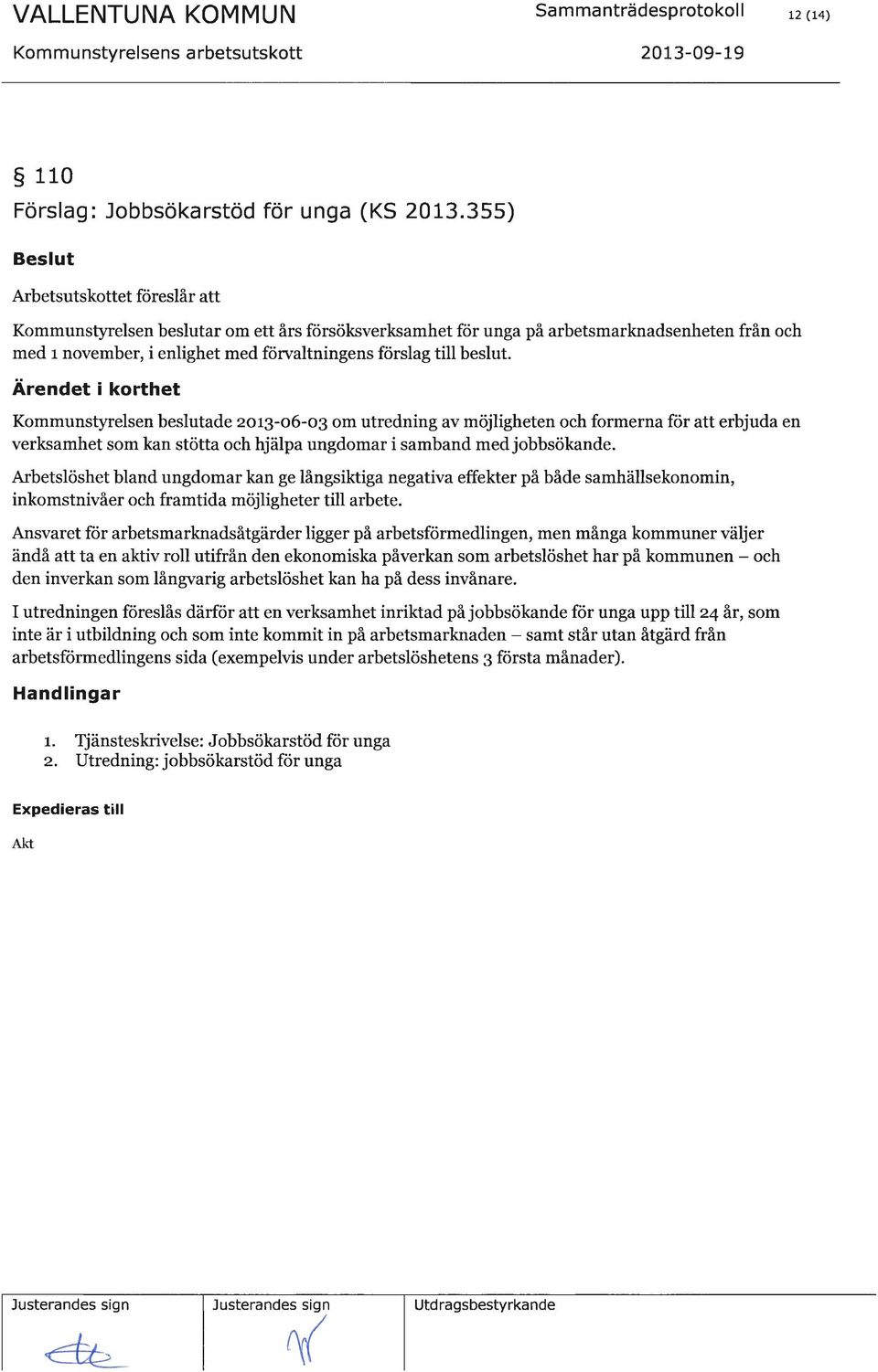 Ansvaret ffir arbetsmarknadsåtgärder ligger på arbetsfärmedlingen, men många kommuner väljer ändå att ta en aktiv roll utifrån den ekonomiska påverkan som arbetslöshet har på kommunen - och den