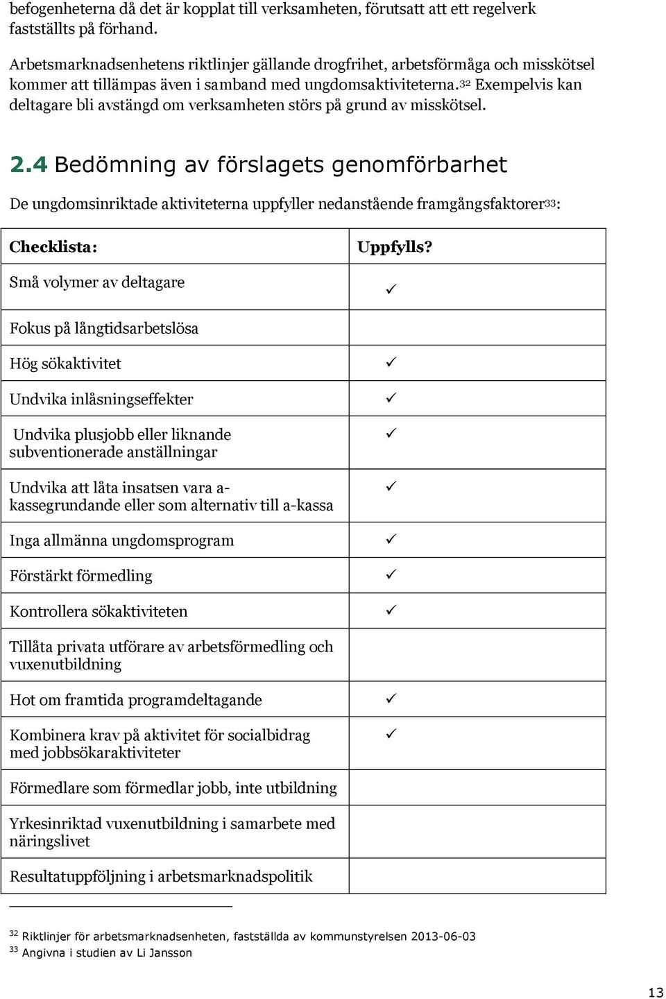 32 Exempelvis kan deltagare bli avstängd om verksamheten störs på grund av misskötsel. 2.