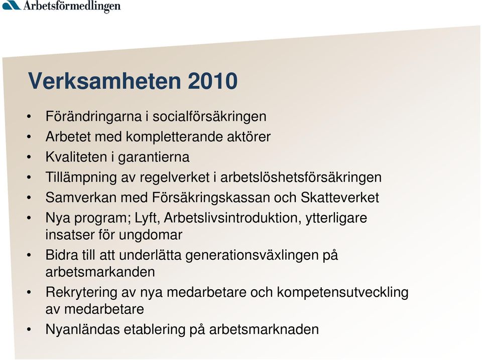 Lyft, Arbetslivsintroduktion, ytterligare insatser för ungdomar Bidra till att underlätta generationsväxlingen på