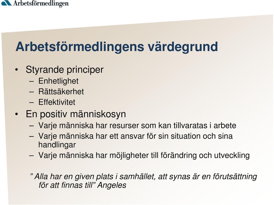 ett ansvar för sin situation och sina handlingar Varje människa har möjligheter till förändring