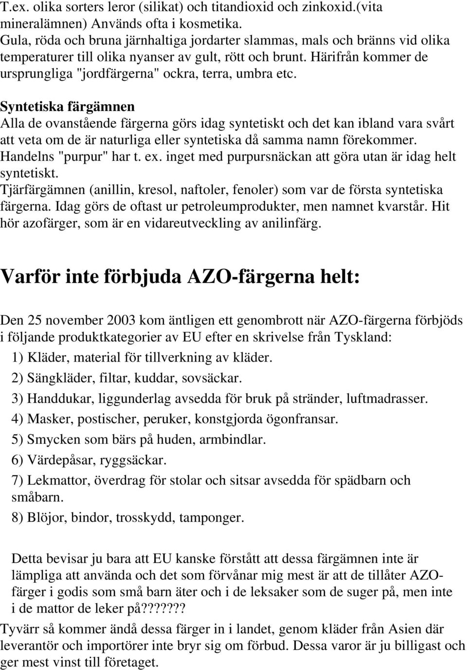 Härifrån kommer de ursprungliga "jordfärgerna" ockra, terra, umbra etc.