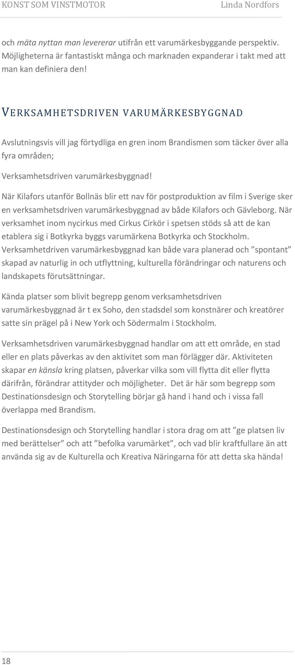 När Kilafors utanför Bollnäs blir ett nav för postproduktion av film i Sverige sker en verksamhetsdriven varumärkesbyggnad av både Kilafors och Gävleborg.