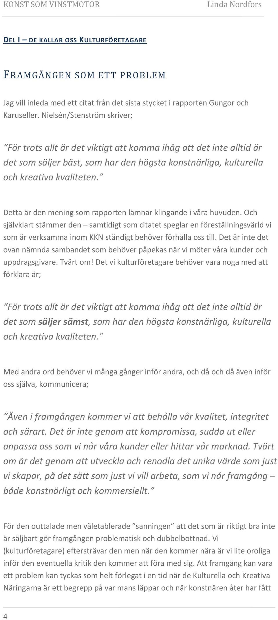 Detta är den mening som rapporten lämnar klingande i våra huvuden.