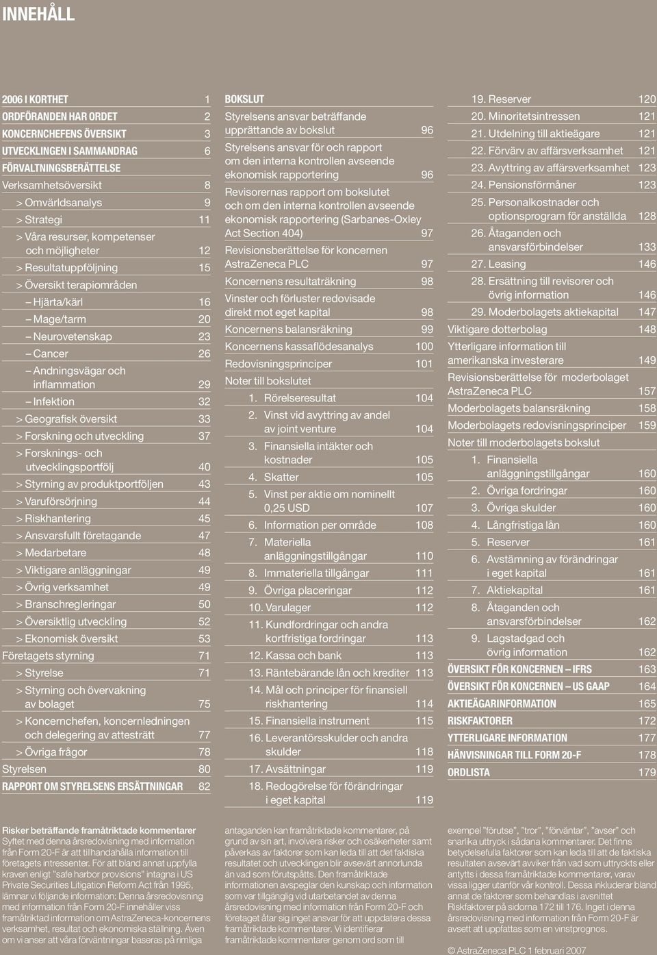 översikt 33 > Forskning och utveckling 37 > Forsknings- och utvecklingsportfölj 40 > Styrning av produktportföljen 43 > Varuförsörjning 44 > Riskhantering 45 > Ansvarsfullt företagande 47 >