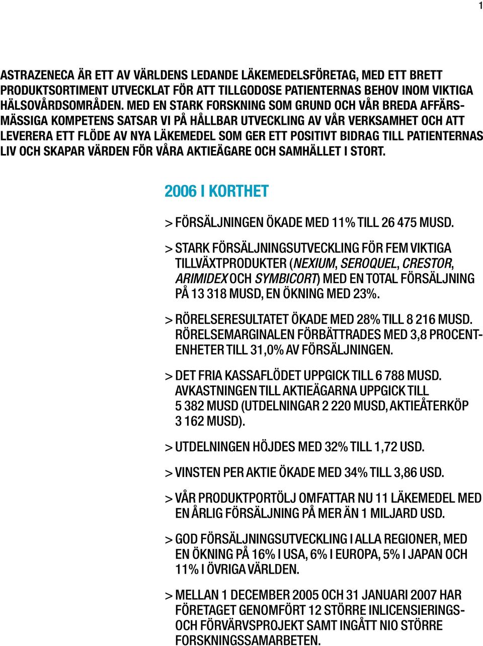 PATIENTERNAS LIV OCH SKAPAR VÄRDEN FÖR VÅRA AKTIEÄGARE OCH SAMHÄLLET I STORT. 2006 I KORTHET > FÖRSÄLJNINGEN ÖKADE MED 11% TILL 26 475 MUSD.