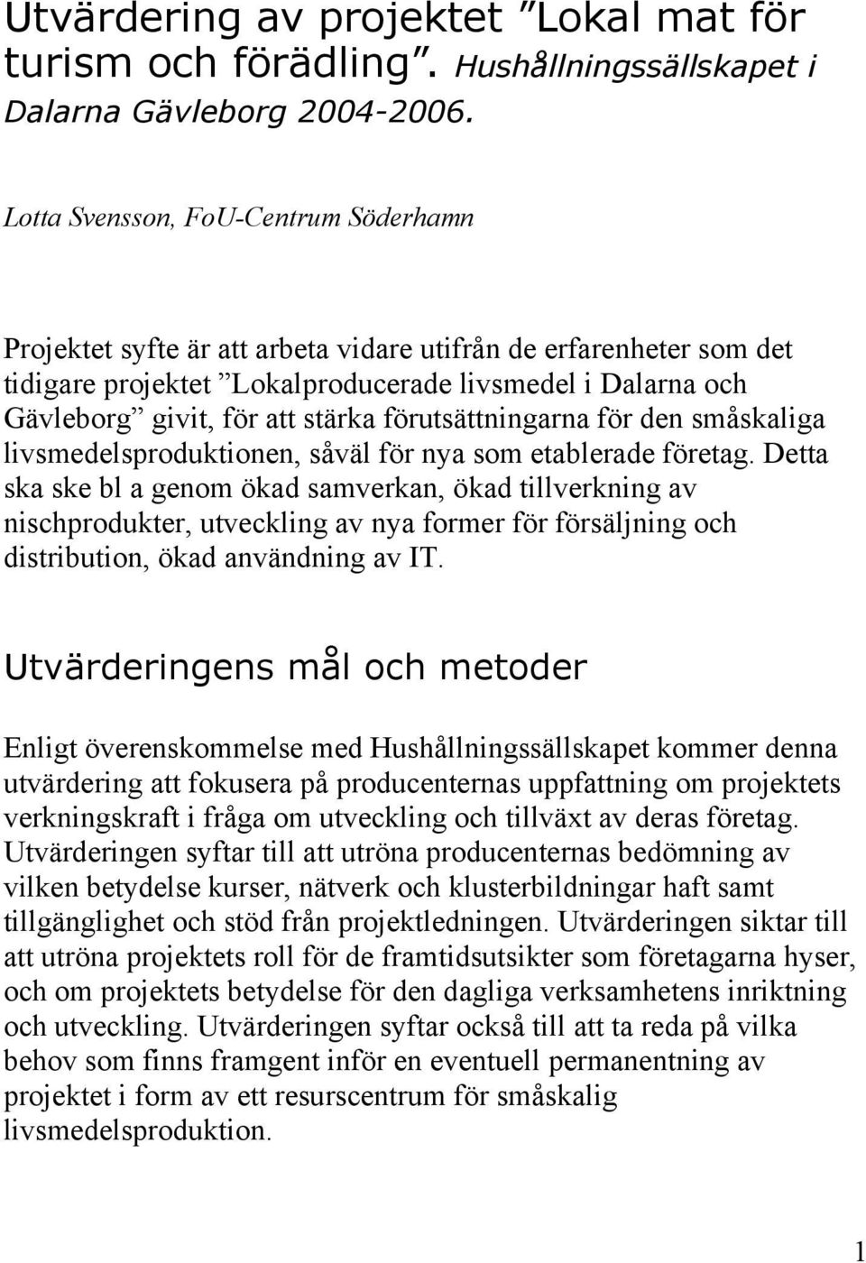 förutsättningarna för den småskaliga livsmedelsproduktionen, såväl för nya som etablerade företag.