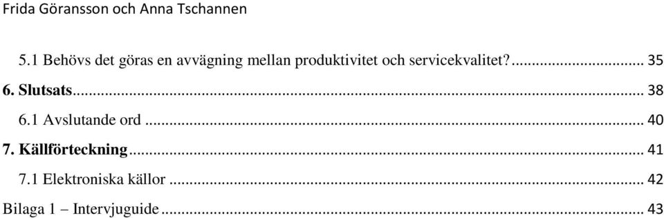 Slutsats... 38 6.1 Avslutande ord... 40 7.