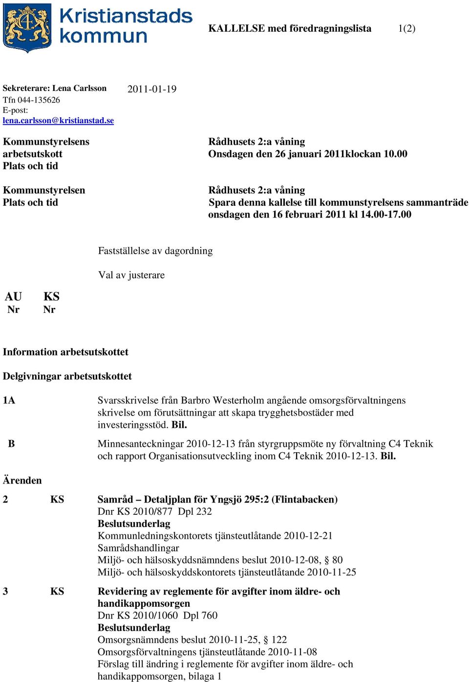 00 Rådhusets 2:a våning Spara denna kallelse till kommunstyrelsens sammanträde onsdagen den 16 februari 2011 kl 14.00-17.