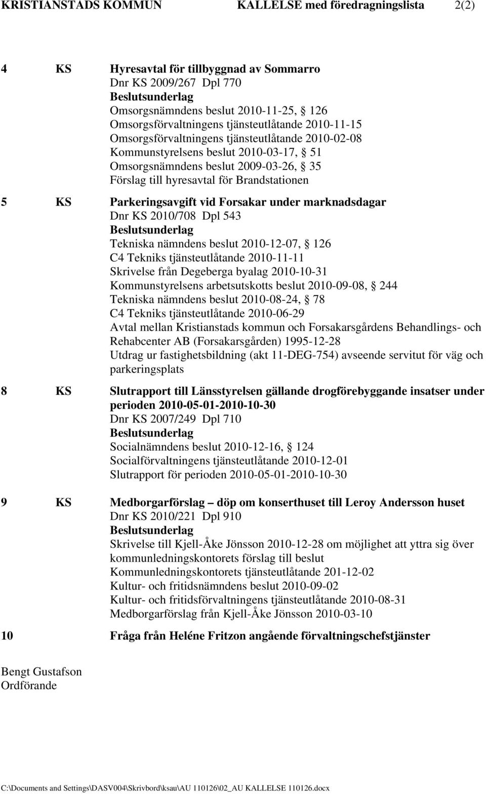 KS Parkeringsavgift vid Forsakar under marknadsdagar Dnr KS 2010/708 Dpl 543 Tekniska nämndens beslut 2010-12-07, 126 C4 Tekniks tjänsteutlåtande 2010-11-11 Skrivelse från Degeberga byalag 2010-10-31