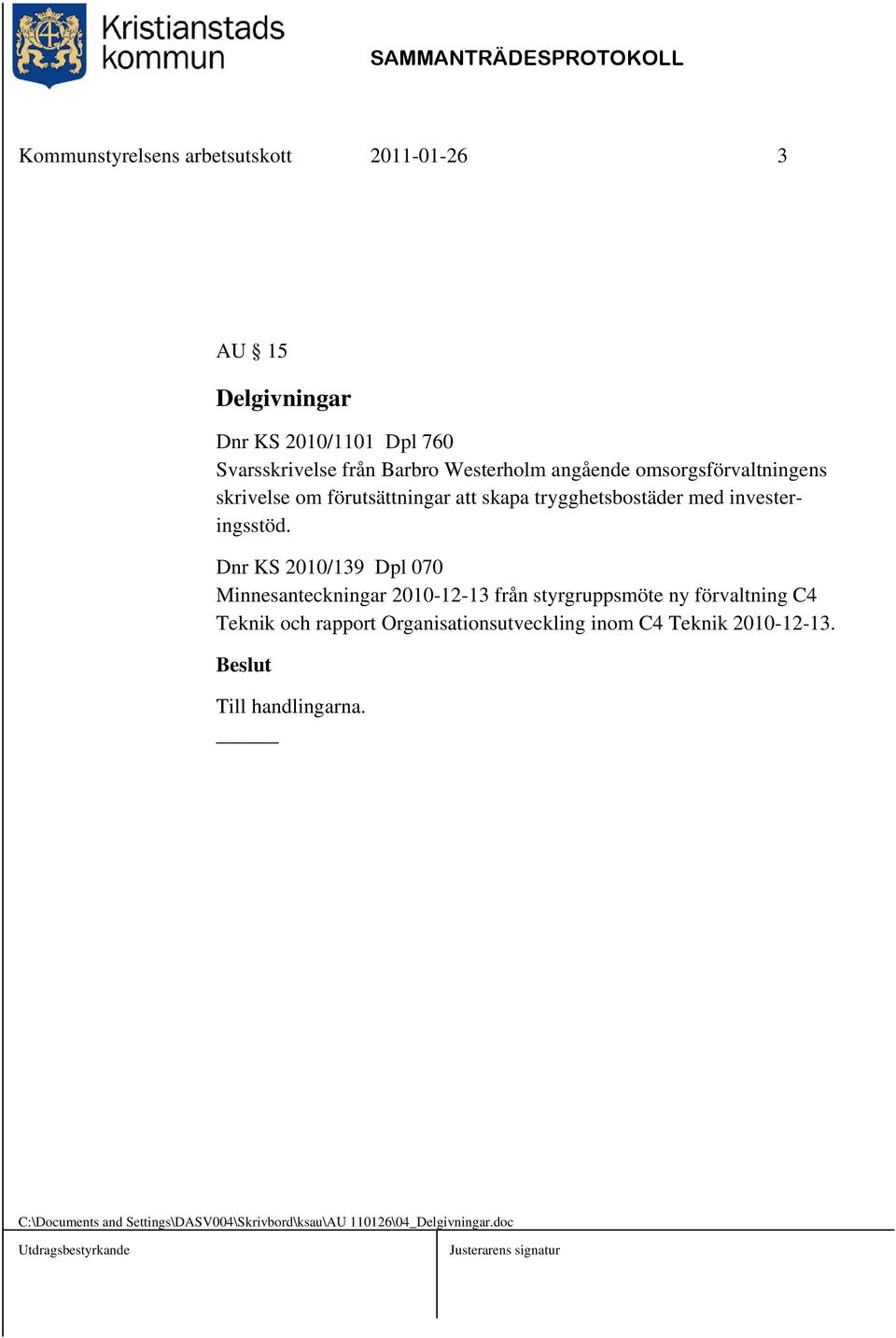 Dnr KS 2010/139 Dpl 070 Minnesanteckningar 2010-12-13 från styrgruppsmöte ny förvaltning C4 Teknik och rapport