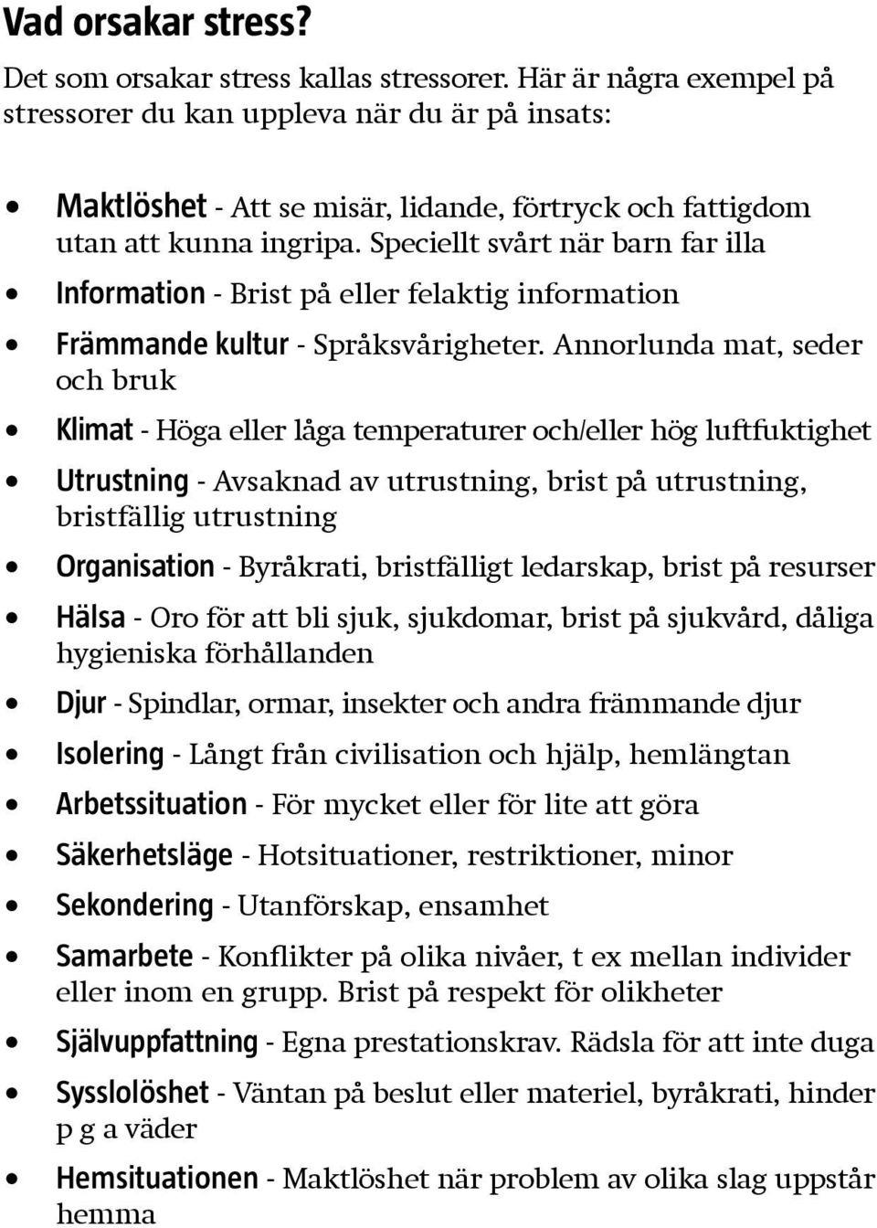 Speciellt svårt när barn far illa Information - Brist på eller felaktig information Främmande kultur - Språksvårigheter.