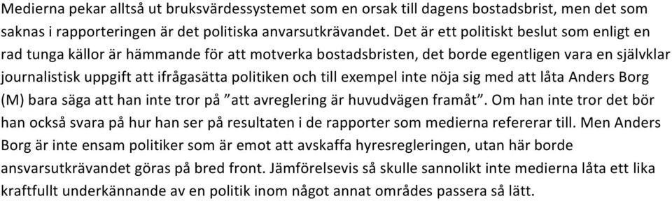 exempel inte nöja sig med att låta Anders Borg (M) bara säga att han inte tror på att avreglering är huvudvägen framåt.