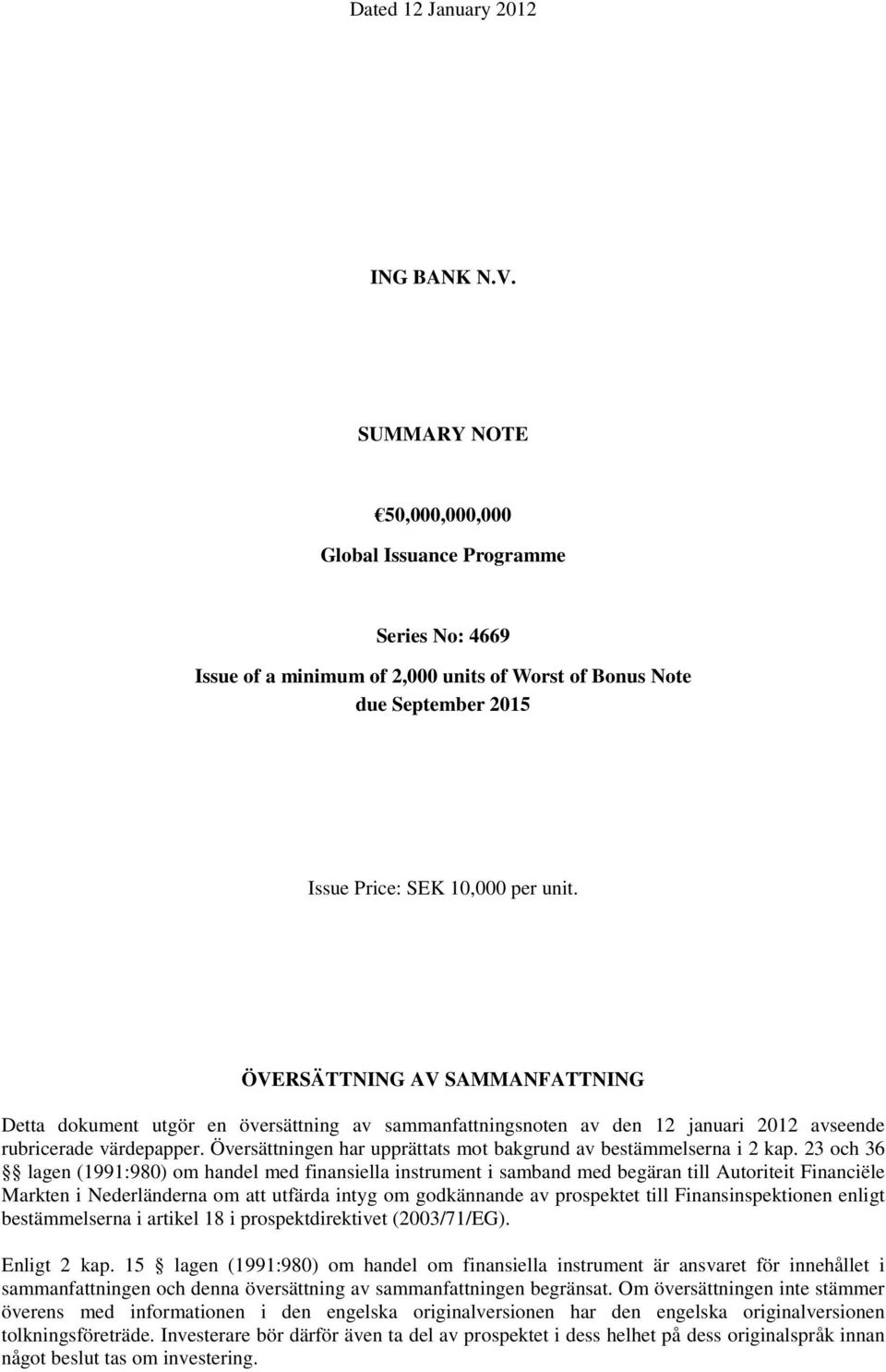 ÖVERSÄTTNING AV SAMMANFATTNING Detta dokument utgör en översättning av sammanfattningsnoten av den 12 januari 2012 avseende rubricerade värdepapper.