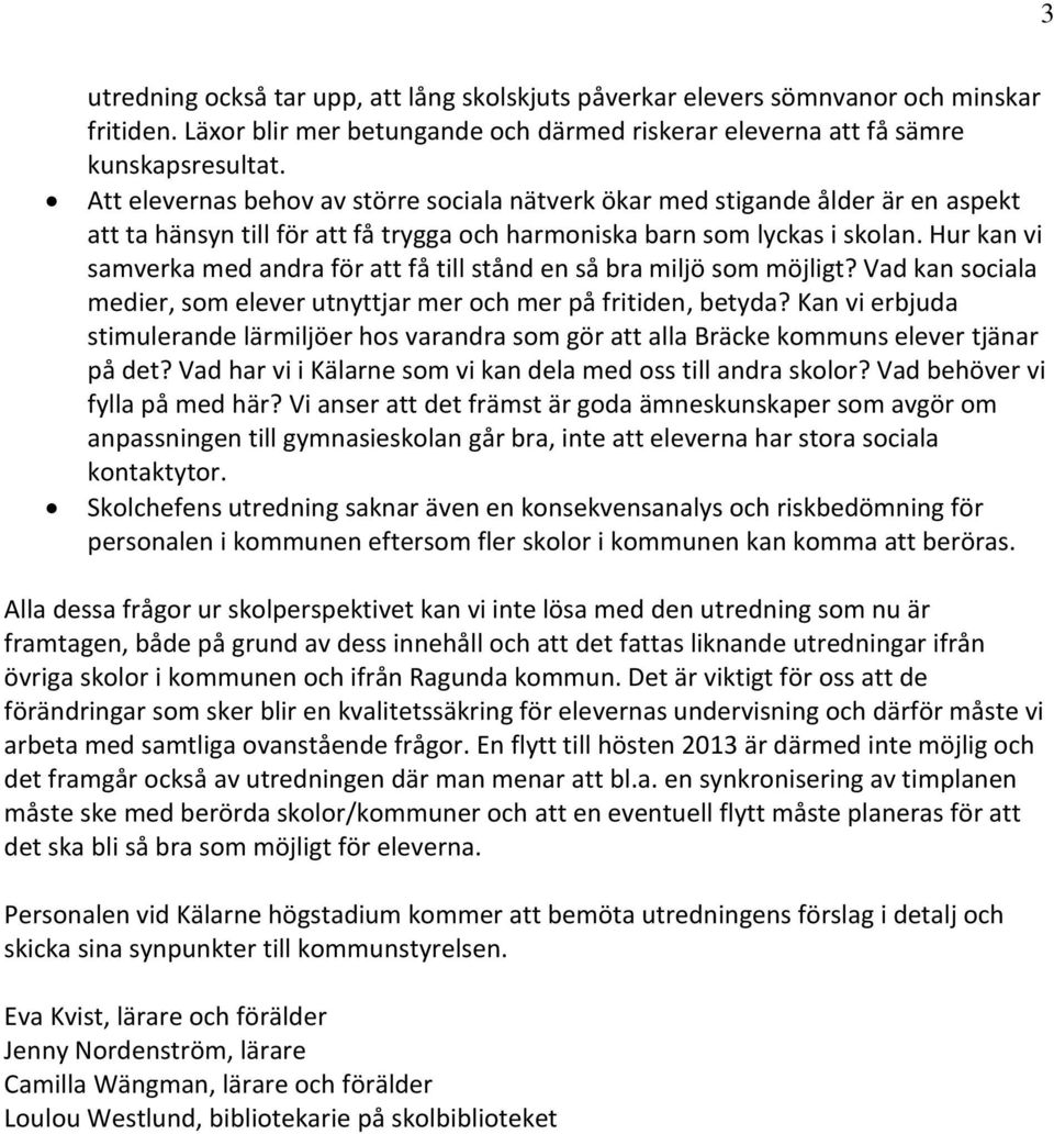 Hur kan vi samverka med andra för att få till stånd en så bra miljö som möjligt? Vad kan sociala medier, som elever utnyttjar mer och mer på fritiden, betyda?