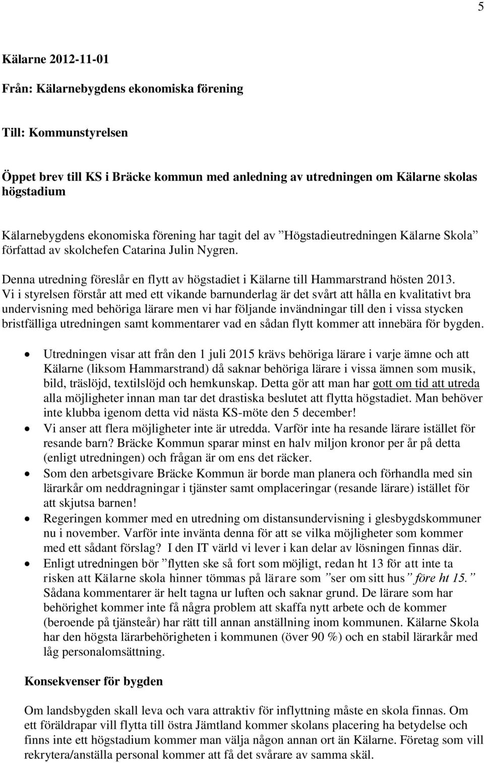 Denna utredning föreslår en flytt av högstadiet i Kälarne till Hammarstrand hösten 2013.