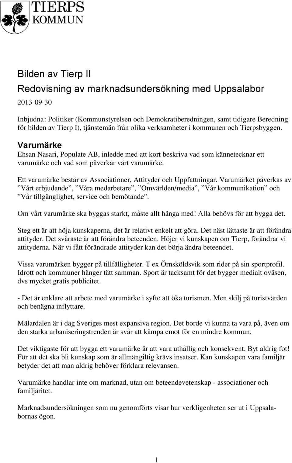 Varumärke Ehsan Nasari, Populate AB, inledde med att kort beskriva vad som kännetecknar ett varumärke och vad som påverkar vårt varumärke.