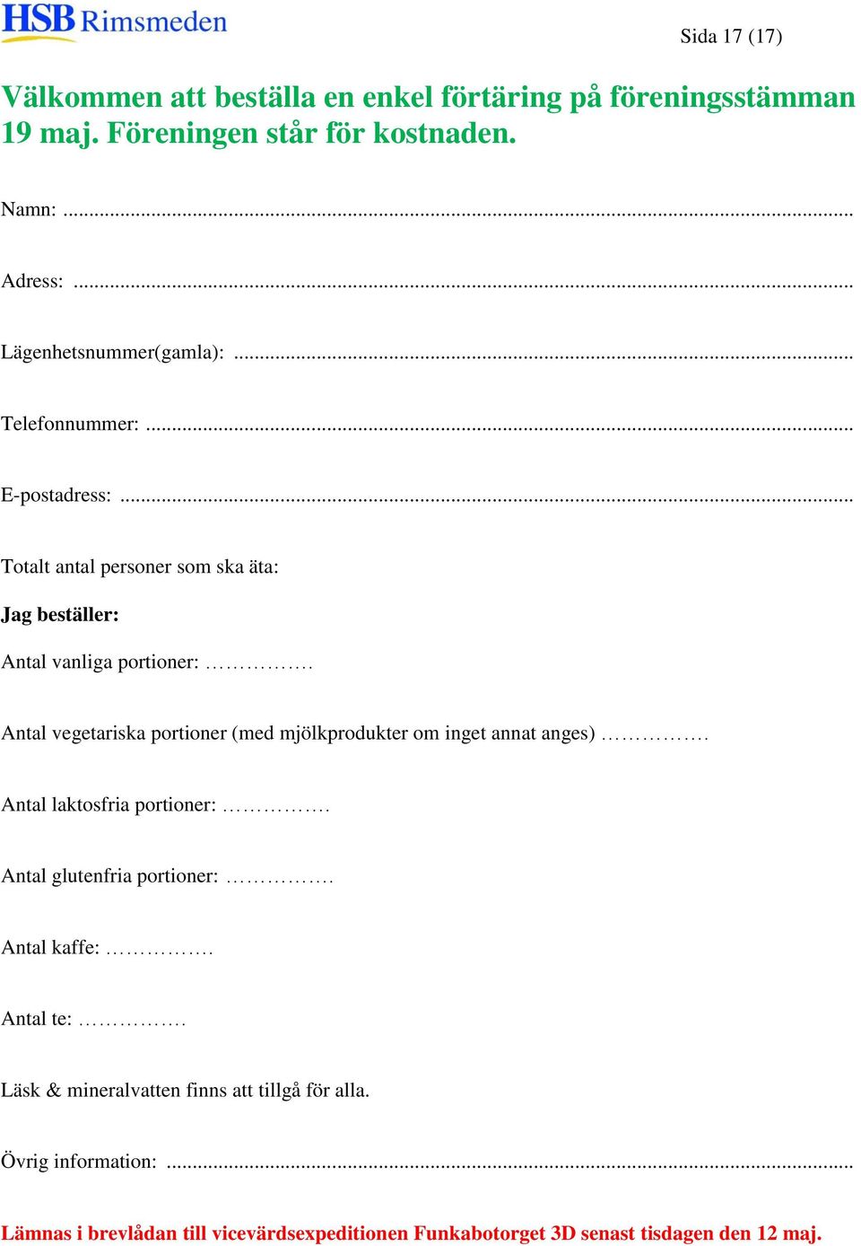 Antal vegetariska portioner (med mjölkprodukter om inget annat anges). Antal laktosfria portioner:. Antal glutenfria portioner:. Antal kaffe:.