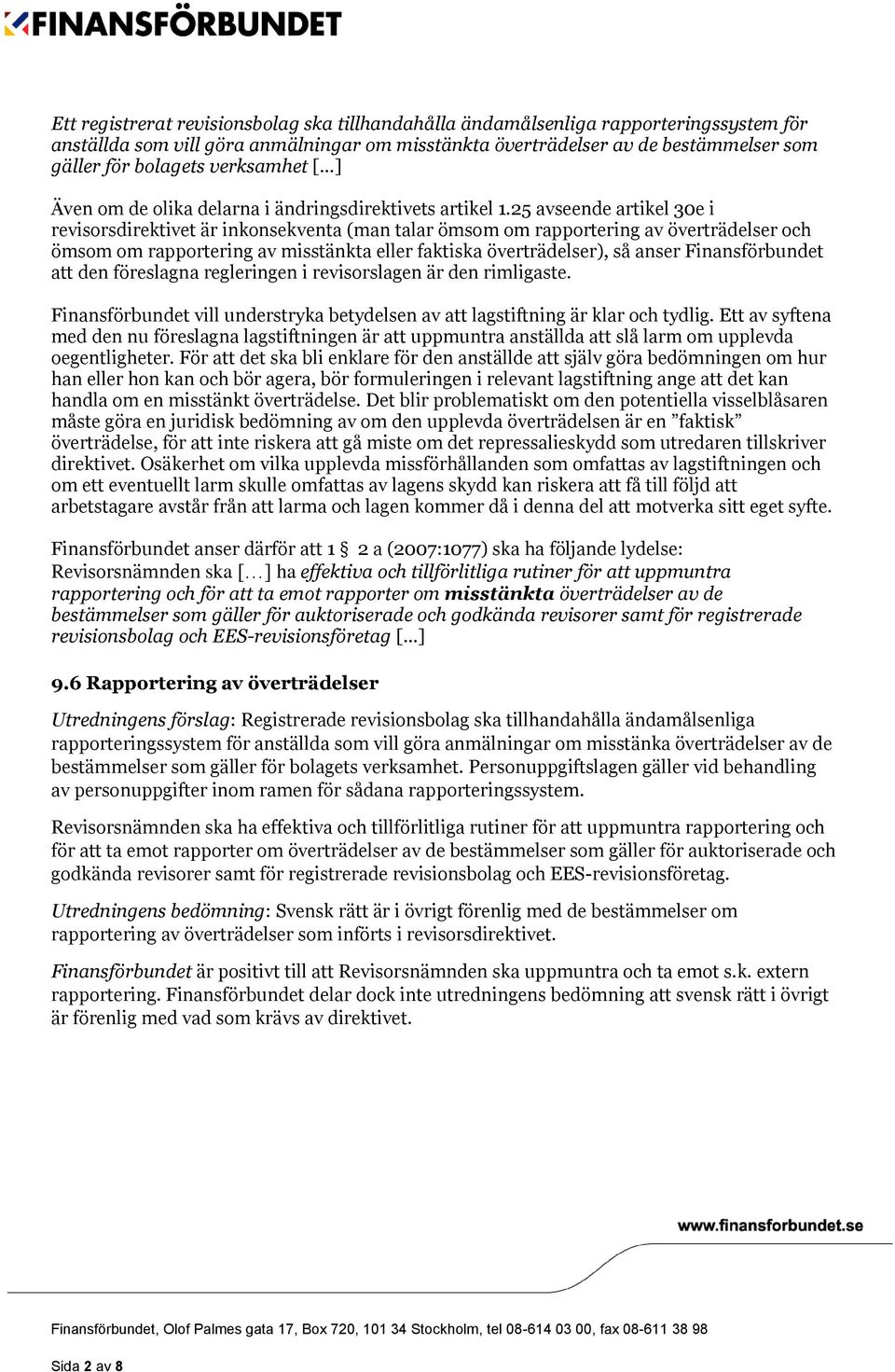 25 avseende artikel 30e i revisorsdirektivet är inkonsekventa (man talar ömsom om rapportering av överträdelser och ömsom om rapportering av misstänkta eller faktiska överträdelser), så anser