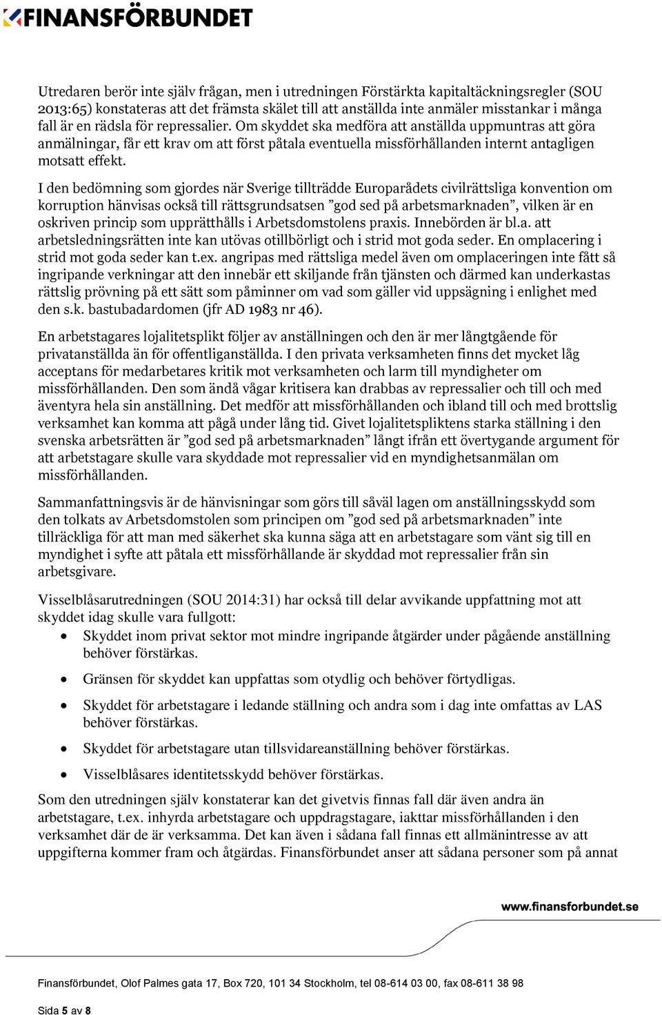 I den bedömning som gjordes när Sverige tillträdde Europarådets civilrättsliga konvention om korruption hänvisas också till rättsgrundsatsen god sed på arbetsmarknaden, vilken är en oskriven princip