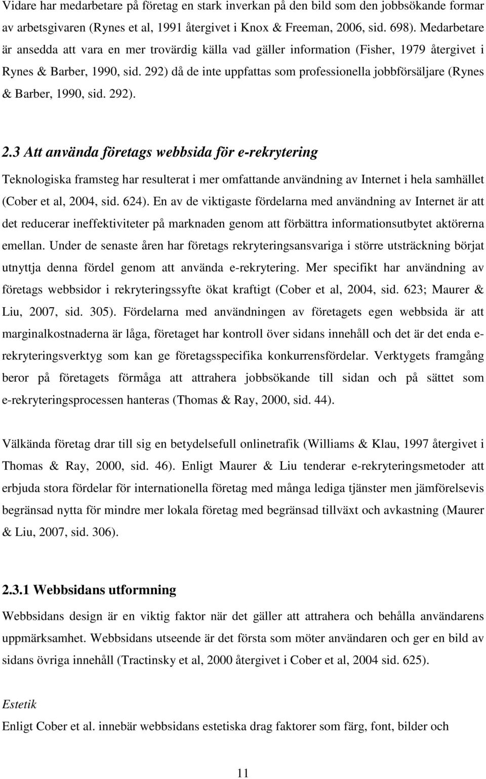 292) då de inte uppfattas som professionella jobbförsäljare (Rynes & Barber, 1990, sid. 29