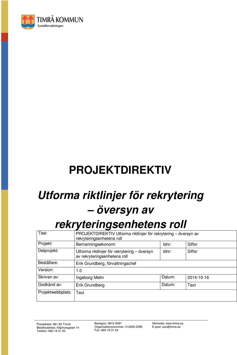 Bemanningsekonomi Idnr: Siffor Delprojekt: Utforma riktlinjer för rekrytering översyn av rekryteringsenhetens roll Idnr: Siffor