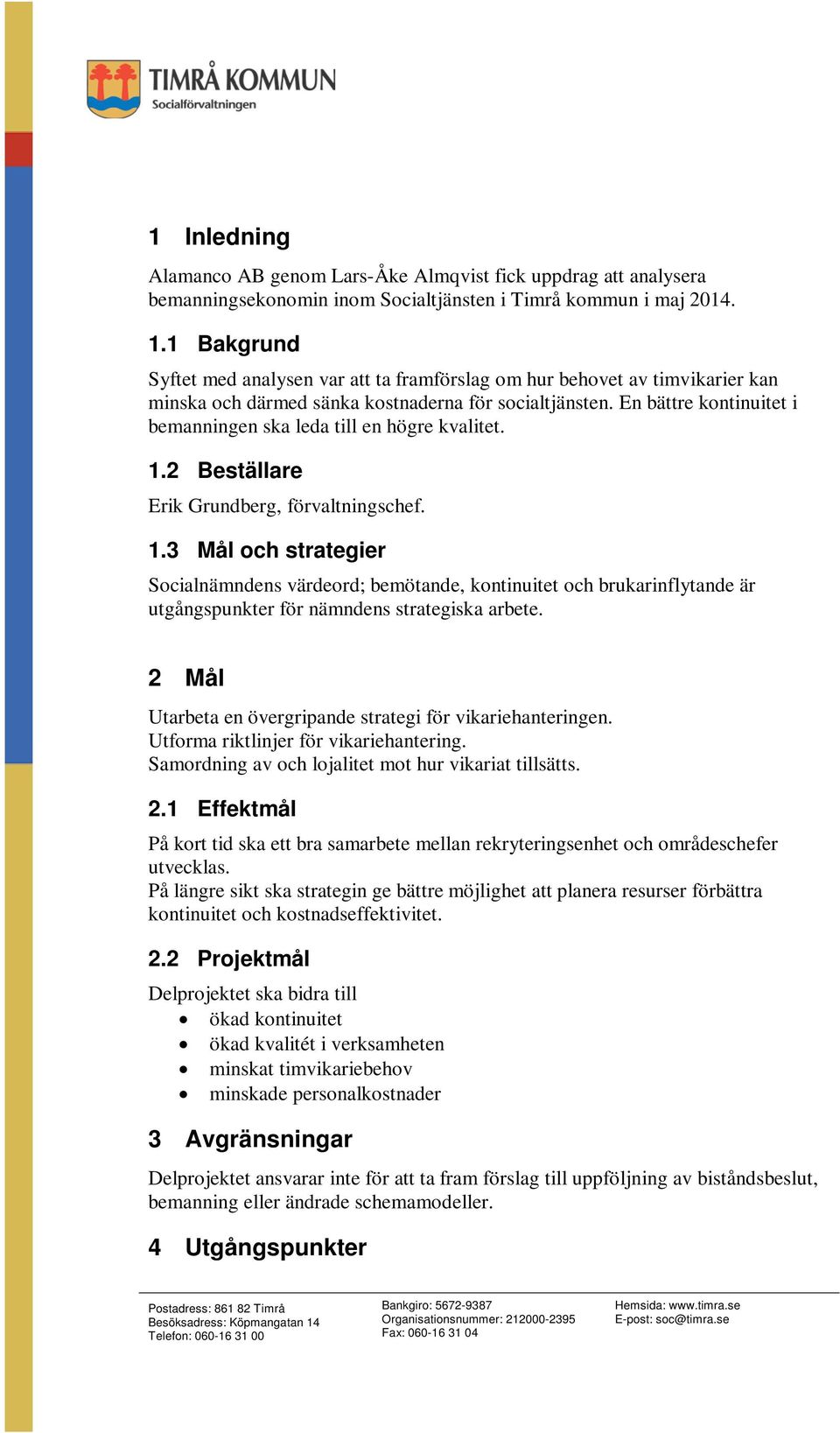 En bättre kontinuitet i bemanningen ska leda till en högre kvalitet. 1.