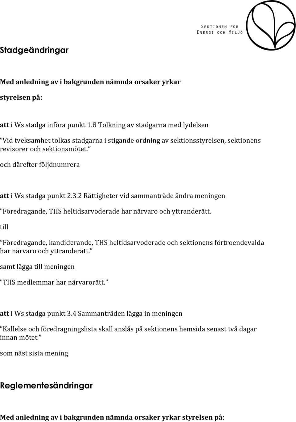 3.2 Rättigheter vid sammanträde ändra meningen Föredragande, THS heltidsarvoderade har närvaro och yttranderätt.