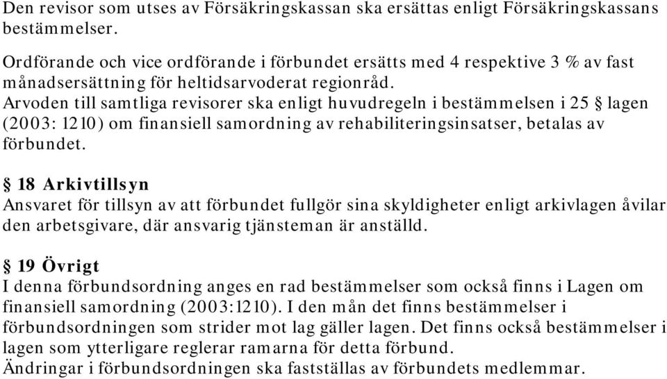 Arvoden till samtliga revisorer ska enligt huvudregeln i bestämmelsen i 25 lagen (2003: 1210) om finansiell samordning av rehabiliteringsinsatser, betalas av förbundet.