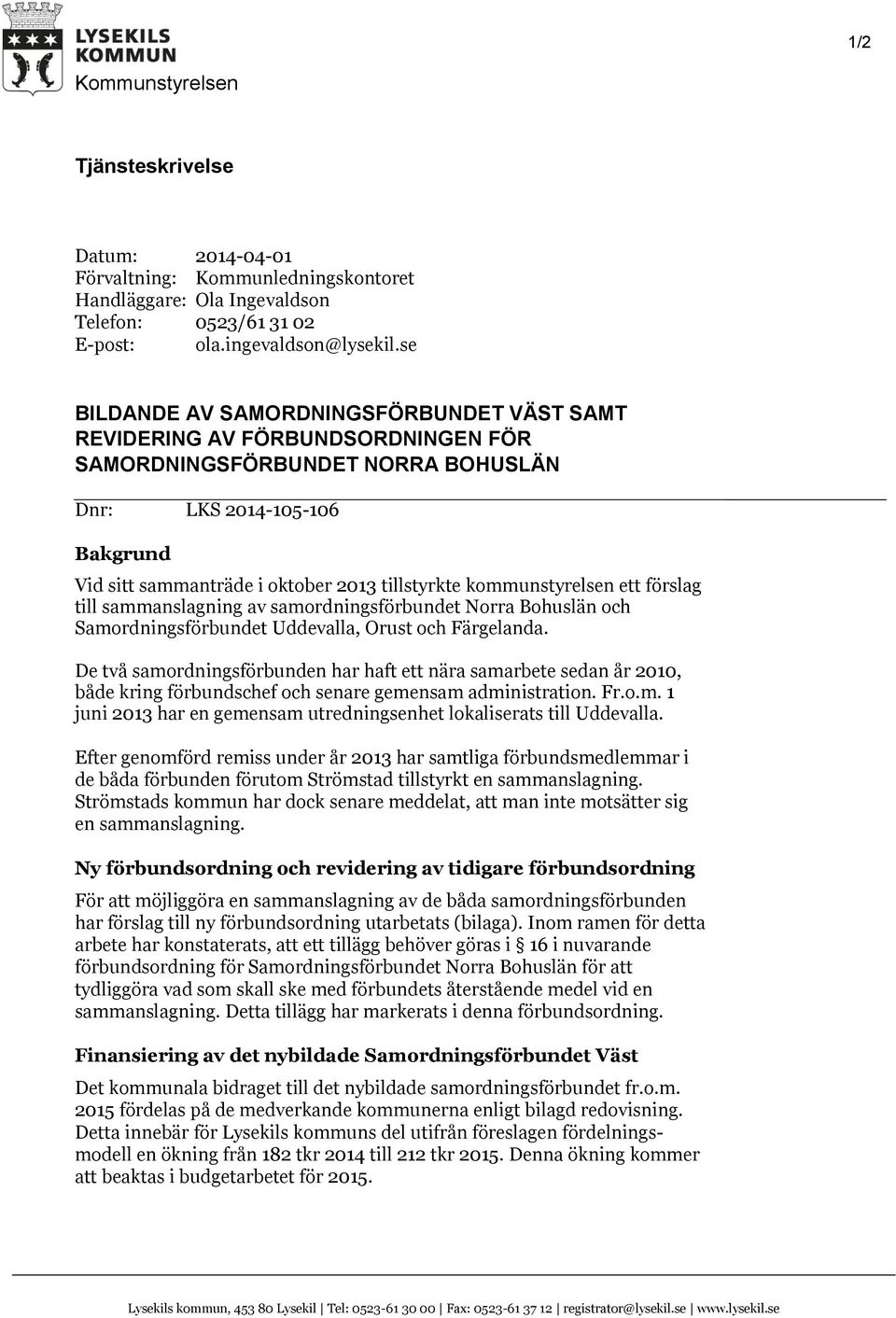 kommunstyrelsen ett förslag till sammanslagning av samordningsförbundet Norra Bohuslän och Samordningsförbundet Uddevalla, Orust och Färgelanda.