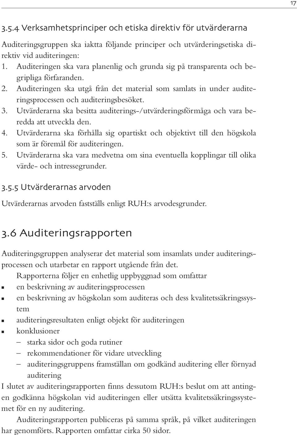 3. Utvärderarna ska besitta auditerings-/utvärderingsförmåga och vara beredda att utveckla den. 4.